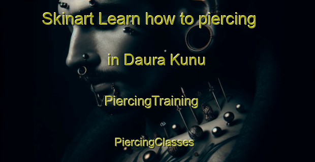 Skinart Learn how to piercing in Daura Kunu | PiercingTraining | PiercingClasses | SkinartTraining-Nigeria