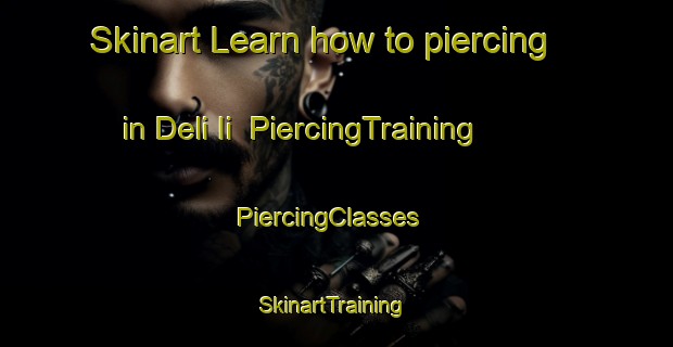 Skinart Learn how to piercing in Deli Ii | PiercingTraining | PiercingClasses | SkinartTraining-Nigeria