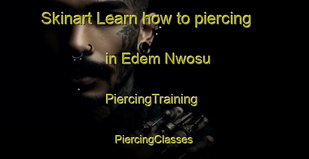 Skinart Learn how to piercing in Edem Nwosu | #PiercingTraining #PiercingClasses #SkinartTraining-Nigeria