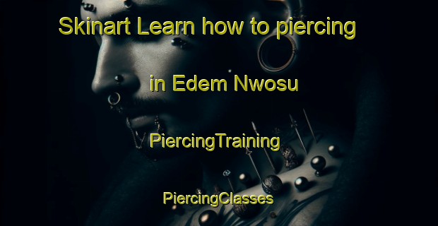 Skinart Learn how to piercing in Edem Nwosu | #PiercingTraining #PiercingClasses #SkinartTraining-Nigeria