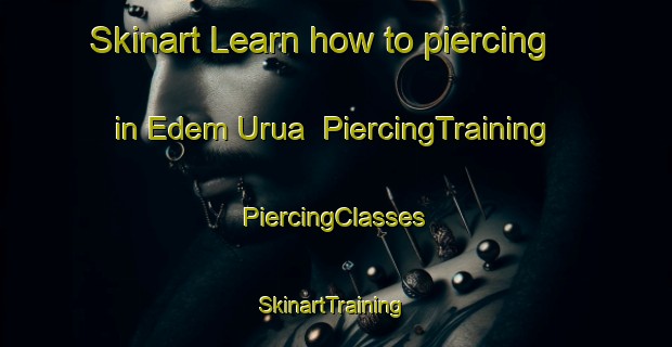 Skinart Learn how to piercing in Edem Urua | #PiercingTraining #PiercingClasses #SkinartTraining-Nigeria