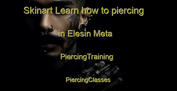 Skinart Learn how to piercing in Elesin Meta | #PiercingTraining #PiercingClasses #SkinartTraining-Nigeria