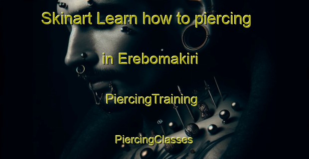 Skinart Learn how to piercing in Erebomakiri | #PiercingTraining #PiercingClasses #SkinartTraining-Nigeria