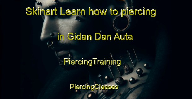 Skinart Learn how to piercing in Gidan Dan Auta | PiercingTraining | PiercingClasses | SkinartTraining-Nigeria