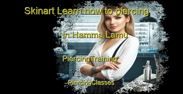 Skinart Learn how to piercing in Hamma Lamu | #PiercingTraining #PiercingClasses #SkinartTraining-Nigeria