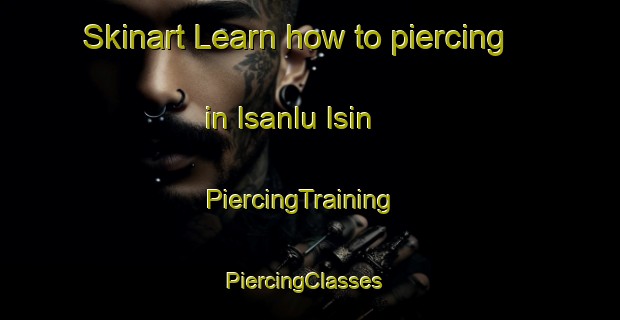 Skinart Learn how to piercing in Isanlu Isin | PiercingTraining | PiercingClasses | SkinartTraining-Nigeria