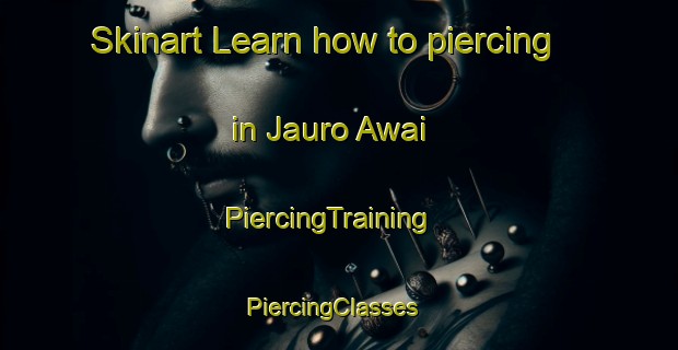 Skinart Learn how to piercing in Jauro Awai | PiercingTraining | PiercingClasses | SkinartTraining-Nigeria