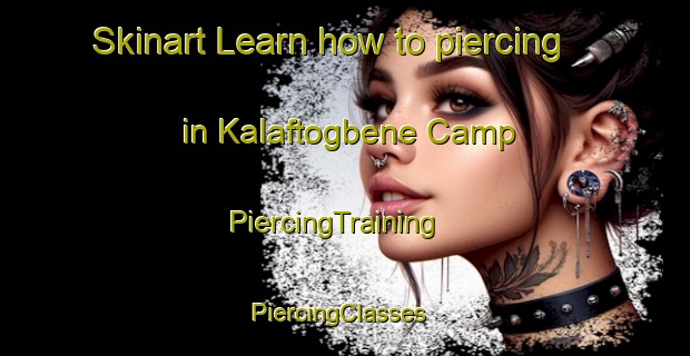 Skinart Learn how to piercing in Kalaftogbene Camp | PiercingTraining | PiercingClasses | SkinartTraining-Nigeria