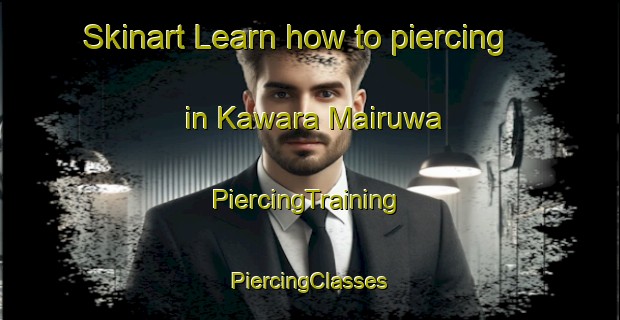 Skinart Learn how to piercing in Kawara Mairuwa | #PiercingTraining #PiercingClasses #SkinartTraining-Nigeria