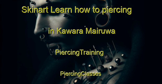 Skinart Learn how to piercing in Kawara Mairuwa | #PiercingTraining #PiercingClasses #SkinartTraining-Nigeria