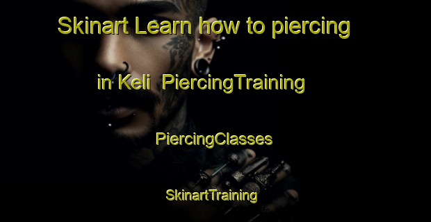 Skinart Learn how to piercing in Keli | #PiercingTraining #PiercingClasses #SkinartTraining-Nigeria