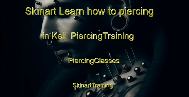 Skinart Learn how to piercing in Keli | #PiercingTraining #PiercingClasses #SkinartTraining-Nigeria