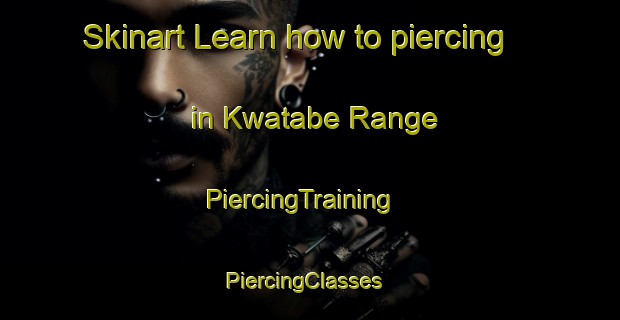 Skinart Learn how to piercing in Kwatabe Range | PiercingTraining | PiercingClasses | SkinartTraining-Nigeria