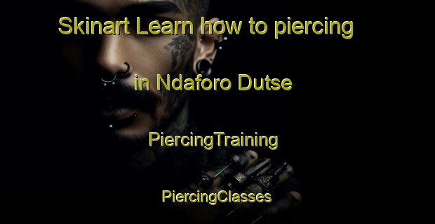 Skinart Learn how to piercing in Ndaforo Dutse | #PiercingTraining #PiercingClasses #SkinartTraining-Nigeria