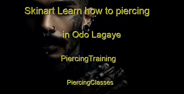 Skinart Learn how to piercing in Odo Lagaye | PiercingTraining | PiercingClasses | SkinartTraining-Nigeria