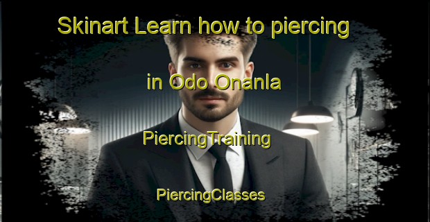 Skinart Learn how to piercing in Odo Onanla | PiercingTraining | PiercingClasses | SkinartTraining-Nigeria
