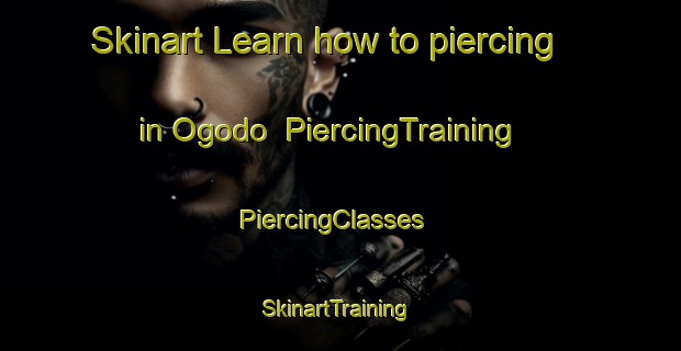 Skinart Learn how to piercing in Ogodo | PiercingTraining | PiercingClasses | SkinartTraining-Nigeria