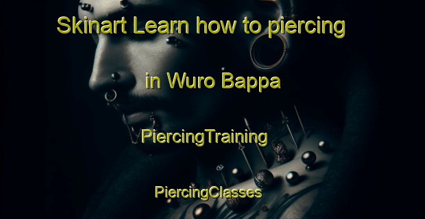 Skinart Learn how to piercing in Wuro Bappa | PiercingTraining | PiercingClasses | SkinartTraining-Nigeria