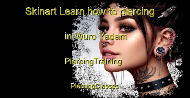 Skinart Learn how to piercing in Wuro Yadam | #PiercingTraining #PiercingClasses #SkinartTraining-Nigeria