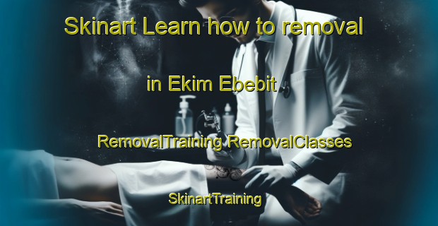 Skinart Learn how to removal in Ekim Ebebit | #RemovalTraining #RemovalClasses #SkinartTraining-Nigeria