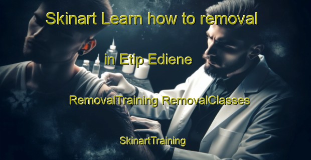 Skinart Learn how to removal in Etip Ediene | #RemovalTraining #RemovalClasses #SkinartTraining-Nigeria