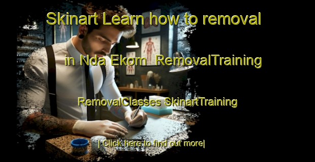 Skinart Learn how to removal in Nda Ekom | #RemovalTraining #RemovalClasses #SkinartTraining-Nigeria