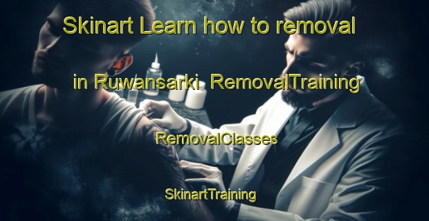 Skinart Learn how to removal in Ruwansarki | RemovalTraining | RemovalClasses | SkinartTraining-Nigeria