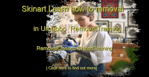 Skinart Learn how to removal in Umuobo | #RemovalTraining #RemovalClasses #SkinartTraining-Nigeria