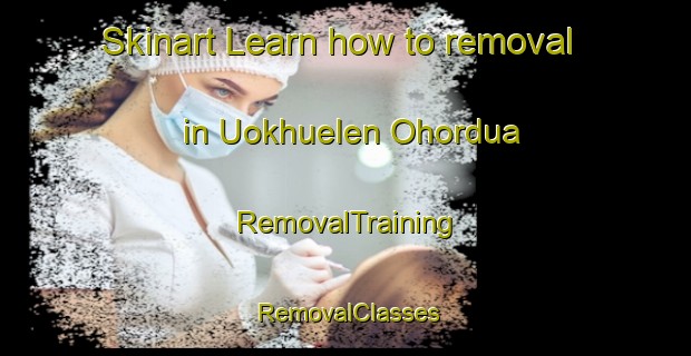 Skinart Learn how to removal in Uokhuelen Ohordua | RemovalTraining | RemovalClasses | SkinartTraining-Nigeria
