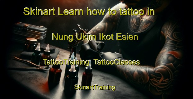 Skinart Learn how to tattoo in Nung Ukim Ikot Esien | TattooTraining | TattooClasses | SkinartTraining-Nigeria