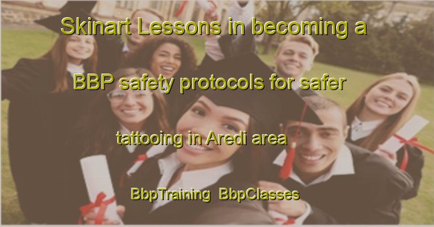 Skinart Lessons in becoming a BBP safety protocols for safer tattooing in Aredi area | BbpTraining | BbpClasses | SkinartTraining-Nigeria