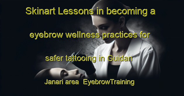 Skinart Lessons in becoming a eyebrow wellness practices for safer tattooing in Guidan Janari area | EyebrowTraining | EyebrowClasses | SkinartTraining-Nigeria
