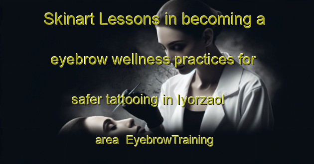 Skinart Lessons in becoming a eyebrow wellness practices for safer tattooing in Iyorzaol area | EyebrowTraining | EyebrowClasses | SkinartTraining-Nigeria
