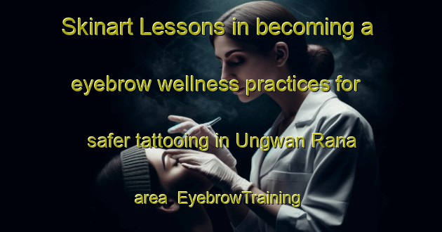 Skinart Lessons in becoming a eyebrow wellness practices for safer tattooing in Ungwan Rana area | EyebrowTraining | EyebrowClasses | SkinartTraining-Nigeria