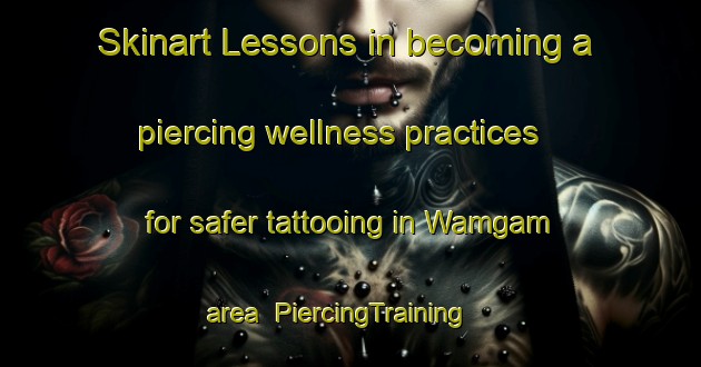 Skinart Lessons in becoming a piercing wellness practices for safer tattooing in Wamgam area | PiercingTraining | PiercingClasses | SkinartTraining-Nigeria
