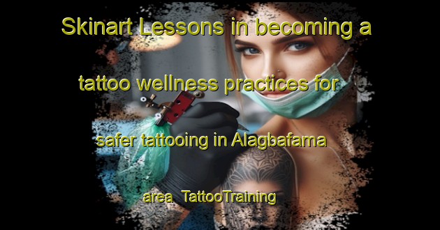 Skinart Lessons in becoming a tattoo wellness practices for safer tattooing in Alagbafama area | TattooTraining | TattooClasses | SkinartTraining-Nigeria