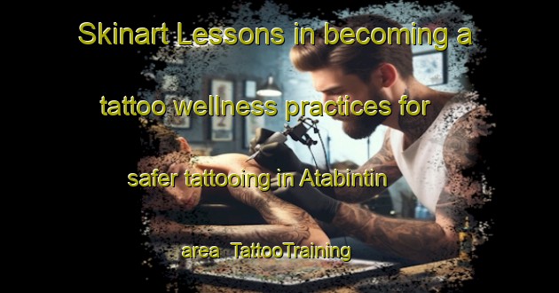 Skinart Lessons in becoming a tattoo wellness practices for safer tattooing in Atabintin area | TattooTraining | TattooClasses | SkinartTraining-Nigeria