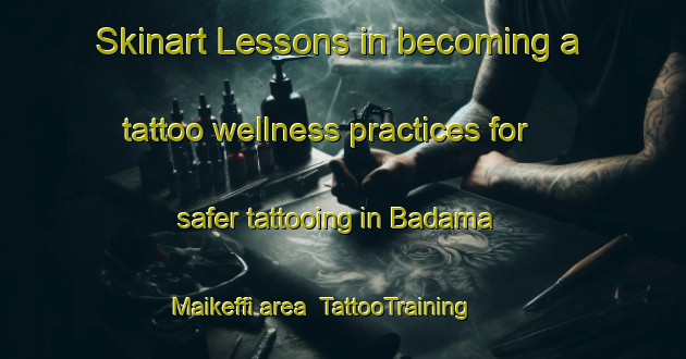 Skinart Lessons in becoming a tattoo wellness practices for safer tattooing in Badama Maikeffi area | TattooTraining | TattooClasses | SkinartTraining-Nigeria