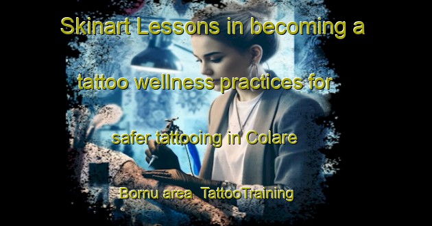 Skinart Lessons in becoming a tattoo wellness practices for safer tattooing in Colare Bornu area | TattooTraining | TattooClasses | SkinartTraining-Nigeria