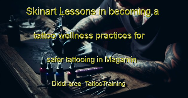 Skinart Lessons in becoming a tattoo wellness practices for safer tattooing in Magamin Diddi area | TattooTraining | TattooClasses | SkinartTraining-Nigeria