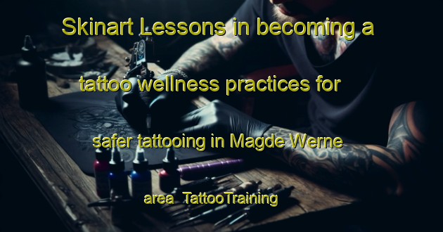 Skinart Lessons in becoming a tattoo wellness practices for safer tattooing in Magde Werne area | TattooTraining | TattooClasses | SkinartTraining-Nigeria