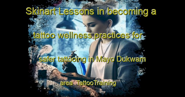 Skinart Lessons in becoming a tattoo wellness practices for safer tattooing in Mayo Dukwam area | TattooTraining | TattooClasses | SkinartTraining-Nigeria