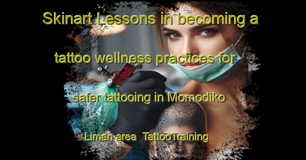 Skinart Lessons in becoming a tattoo wellness practices for safer tattooing in Momodiko Liman area | TattooTraining | TattooClasses | SkinartTraining-Nigeria