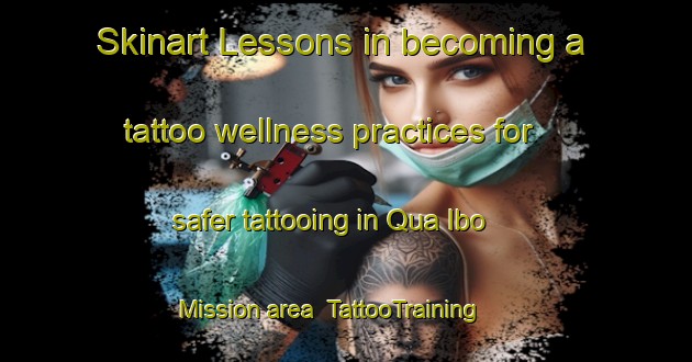Skinart Lessons in becoming a tattoo wellness practices for safer tattooing in Qua Ibo Mission area | TattooTraining | TattooClasses | SkinartTraining-Nigeria