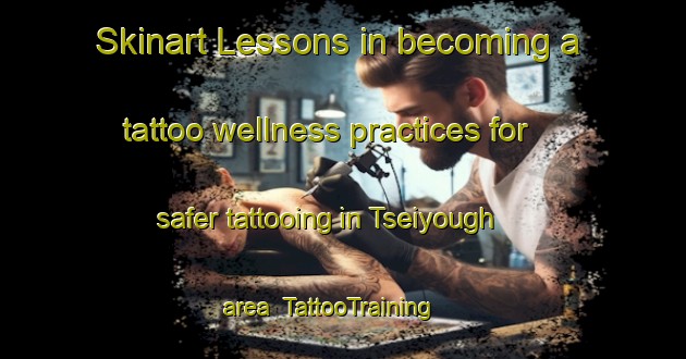 Skinart Lessons in becoming a tattoo wellness practices for safer tattooing in Tseiyough area | TattooTraining | TattooClasses | SkinartTraining-Nigeria