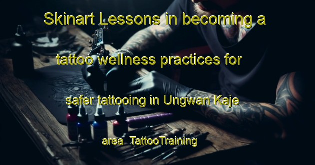 Skinart Lessons in becoming a tattoo wellness practices for safer tattooing in Ungwan Kaje area | TattooTraining | TattooClasses | SkinartTraining-Nigeria