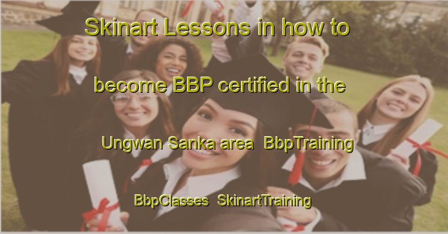 Skinart Lessons in how to become BBP certified in the Ungwan Sanka area | BbpTraining | BbpClasses | SkinartTraining-Nigeria