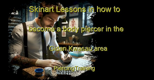 Skinart Lessons in how to become a body piercer in the Gidan Kwasau area | PiercingTraining | PiercingClasses | SkinartTraining-Nigeria