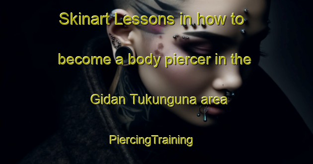Skinart Lessons in how to become a body piercer in the Gidan Tukunguna area | PiercingTraining | PiercingClasses | SkinartTraining-Nigeria