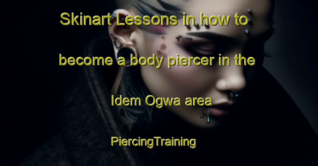 Skinart Lessons in how to become a body piercer in the Idem Ogwa area | PiercingTraining | PiercingClasses | SkinartTraining-Nigeria
